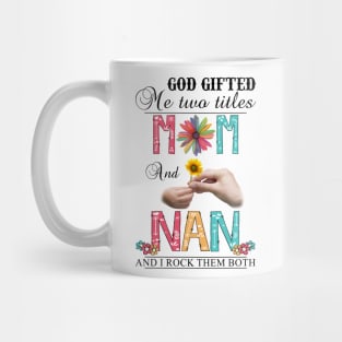 Vintage God Gifted Me Two Titles Mom And Nan Wildflower Hands Flower Happy Mothers Day Mug